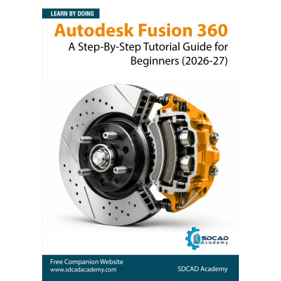 Autodesk Fusion 360: A Step-By-Step Tutorial Guide for Beginners (2026-27)